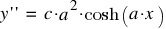 y prime prime  ~ = ~ c ⋅ a^2 ⋅ cosh(a ⋅ x)