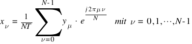 x_{nu} ~ = ~ {1}/{NT} sum{nu =0}{N-1}{y_{mu} ~ ⋅ ~ e^{{j 2 pi mu nu}/{N}}} ~ ~ mit ~ nu ~ = ~  0, 1, cdots, N-1