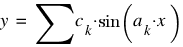 y ~ = ~ sum{}{}{c_k ⋅ sin(a_k ⋅ x)}