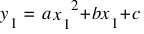 y_1 ~ = ~ a {x_1}^{2} + bx_1 + c