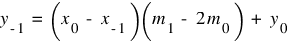 y_{-1} ~ = ~ (x_0 ~ - ~ x_{-1}) (m_1 ~ - ~ 2m_0) ~ + ~ y_0