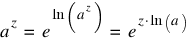 a^z ~ = ~ e^{ln (a^z)} ~ = ~ e^{z ⋅ ln(a)}