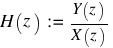 H(z) ~ := ~ {Y(z)}/{X(z)}