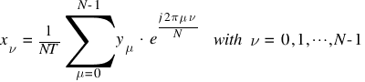 x_{nu} ~ = ~ {1}/{NT} sum{mu =0}{N-1}{y_{mu} ~ ⋅ ~ e^{{j 2 pi mu nu}/{N}}} ~ ~ with ~ nu ~ = ~ 0, 1, cdots, N-1