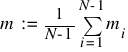 m ~ := ~ {1}/{N-1} sum{i=1}{N-1}{m_i}