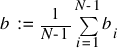 b ~ := ~ {1}/{N-1} sum{i=1}{N-1}{b_i}