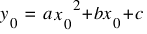 y_0 ~ = ~ a {x_0}^{2} + bx_0 + c